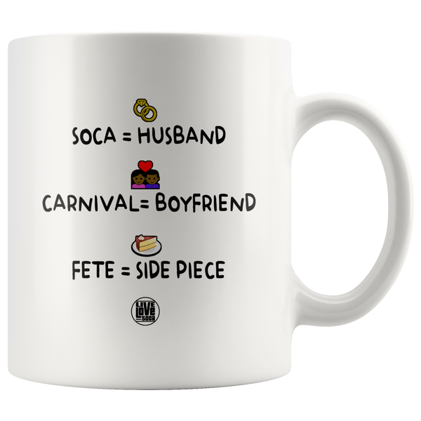 Soca = Husband - Carnival = Boyfriend - Fete = Side Piece Mug (Designed By Live Love Soca)