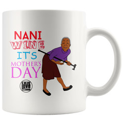 NANI WHINE IT'S MOTHERS DAY MUG (Designed By Live Love Soca) - Live Love Soca Clothing & Accessories