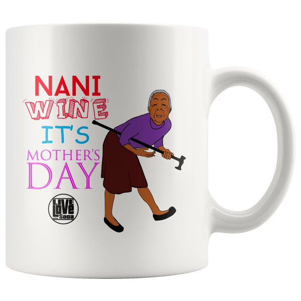 NANI WHINE IT'S MOTHERS DAY MUG (Designed By Live Love Soca) - Live Love Soca Clothing & Accessories