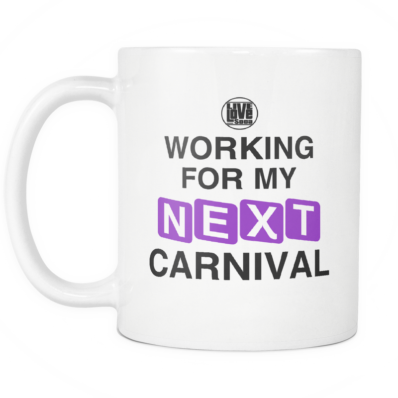 WORKING FOR MY NEXT CARNIVAL MUG - Live Love Soca Clothing & Accessories