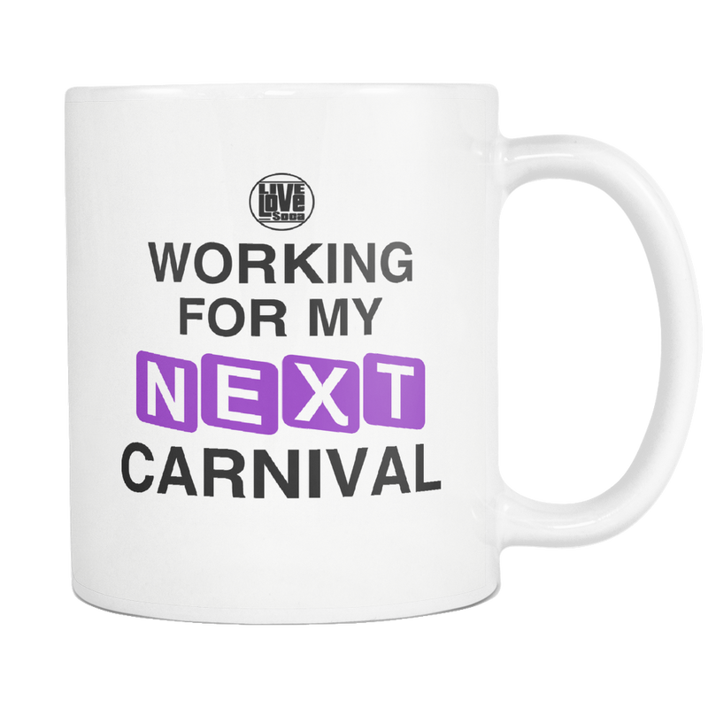 WORKING FOR MY NEXT CARNIVAL MUG - Live Love Soca Clothing & Accessories